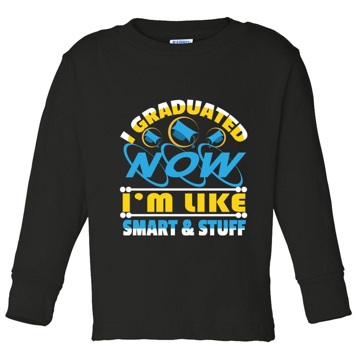 I Graduated Now Im Like Smart And Stuff Toddler Long Sleeve Shirt