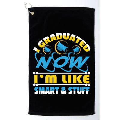 I Graduated Now Im Like Smart And Stuff Golf Towel