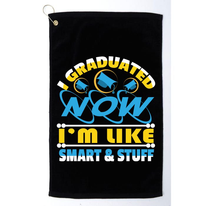 I Graduated Now Im Like Smart And Stuff Golf Towel