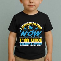 I Graduated Now Im Like Smart And Stuff Toddler T-Shirt
