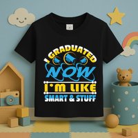 I Graduated Now Im Like Smart And Stuff Toddler T-Shirt