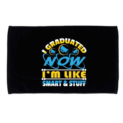 I Graduated Now Im Like Smart And Stuff Microfiber Hand Towel