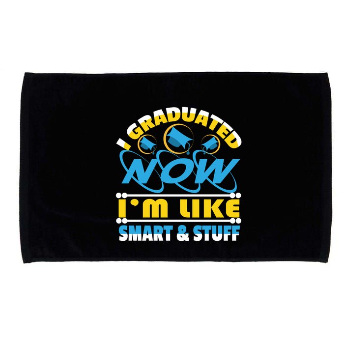 I Graduated Now Im Like Smart And Stuff Microfiber Hand Towel