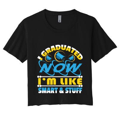 I Graduated Now Im Like Smart And Stuff Crop Top