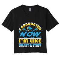 I Graduated Now Im Like Smart And Stuff Crop Top