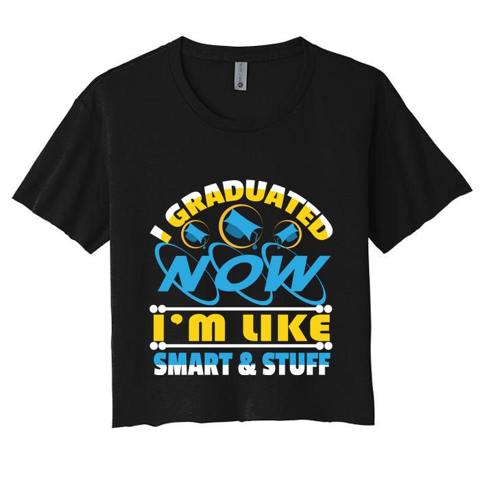 I Graduated Now Im Like Smart And Stuff Crop Top