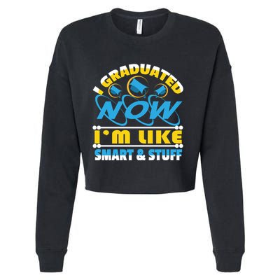I Graduated Now Im Like Smart And Stuff Cropped Pullover Crew