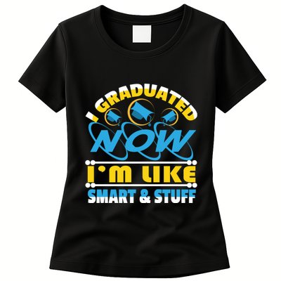 I Graduated Now Im Like Smart And Stuff Womens T-Shirt