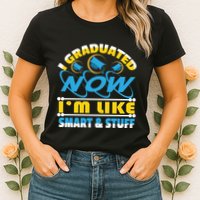 I Graduated Now Im Like Smart And Stuff Womens T-Shirt