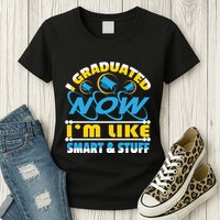 I Graduated Now Im Like Smart And Stuff Womens T-Shirt