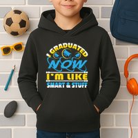 I Graduated Now Im Like Smart And Stuff Kids Hoodie