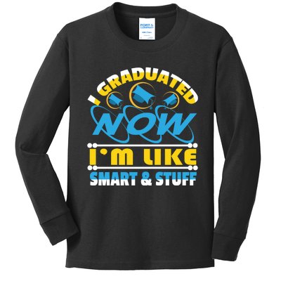 I Graduated Now Im Like Smart And Stuff Kids Long Sleeve Shirt