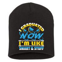 I Graduated Now Im Like Smart And Stuff Short Acrylic Beanie