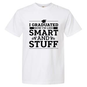 I Graduated Now Im Like Smart And Stuff Garment-Dyed Heavyweight T-Shirt