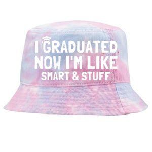 I Graduated Now IM Like Smart And Stuff Funny Grad Tie-Dyed Bucket Hat