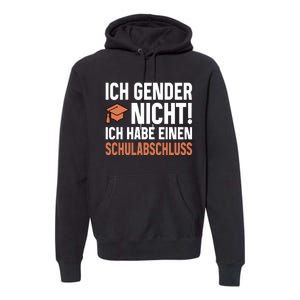 Ich Gender Nicht Ich Habe Einen Schulabschluss Premium Hoodie