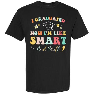 I Graduated Now Im Like Smart And Stuff Graduation Garment-Dyed Heavyweight T-Shirt
