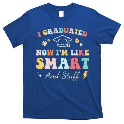 I Graduated Now Im Like Smart And Stuff Graduation T-Shirt