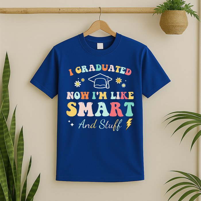 I Graduated Now Im Like Smart And Stuff Graduation T-Shirt