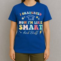 I Graduated Now Im Like Smart And Stuff Graduation T-Shirt