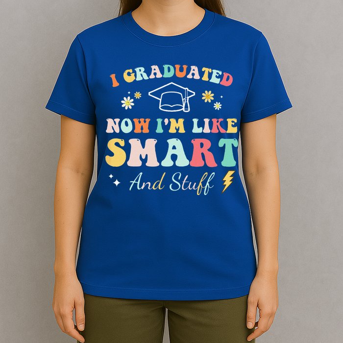 I Graduated Now Im Like Smart And Stuff Graduation T-Shirt