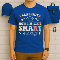 I Graduated Now Im Like Smart And Stuff Graduation T-Shirt