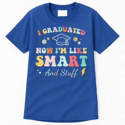 I Graduated Now Im Like Smart And Stuff Graduation Tall T-Shirt