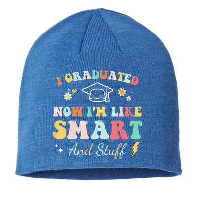 I Graduated Now Im Like Smart And Stuff Graduation Sustainable Beanie
