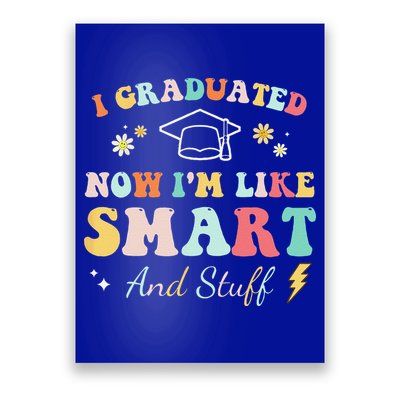I Graduated Now Im Like Smart And Stuff Graduation Poster