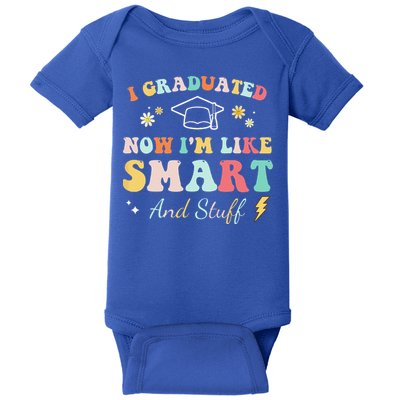 I Graduated Now Im Like Smart And Stuff Graduation Baby Bodysuit