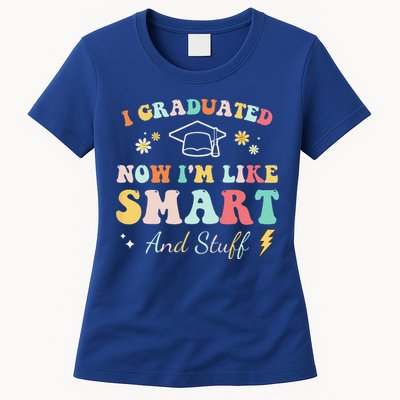I Graduated Now Im Like Smart And Stuff Graduation Womens T-Shirt