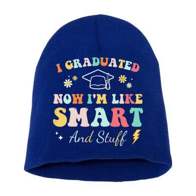 I Graduated Now Im Like Smart And Stuff Graduation Short Acrylic Beanie