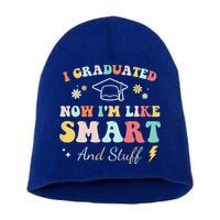 I Graduated Now Im Like Smart And Stuff Graduation Short Acrylic Beanie
