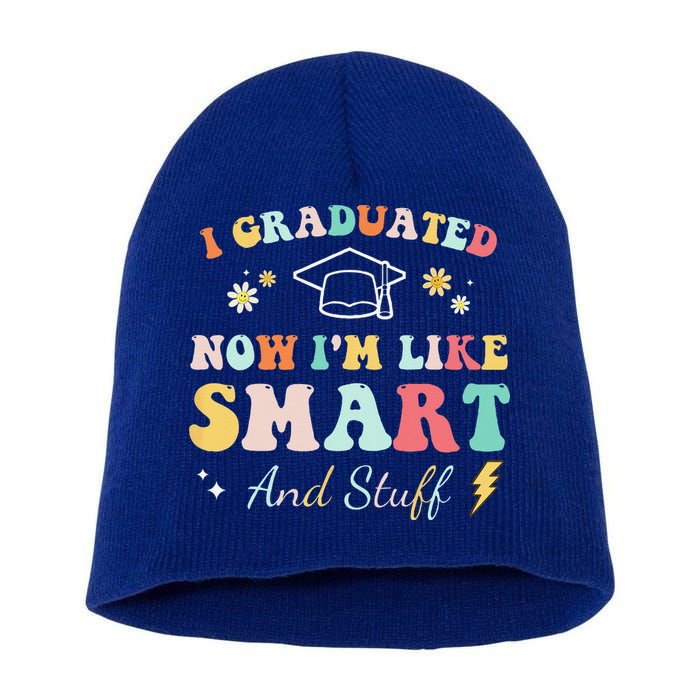 I Graduated Now Im Like Smart And Stuff Graduation Short Acrylic Beanie