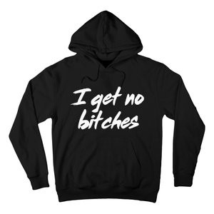 I Get No Bitches Funny Ironic Meme Trendy Quote Hoodie