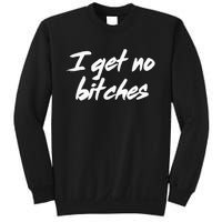 I Get No Bitches Funny Ironic Meme Trendy Quote Sweatshirt