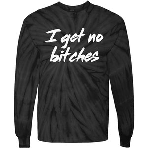 I Get No Bitches Funny Ironic Meme Trendy Quote Tie-Dye Long Sleeve Shirt