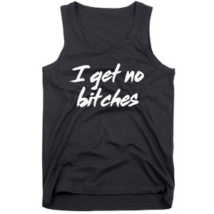 I Get No Bitches Funny Ironic Meme Trendy Quote Tank Top