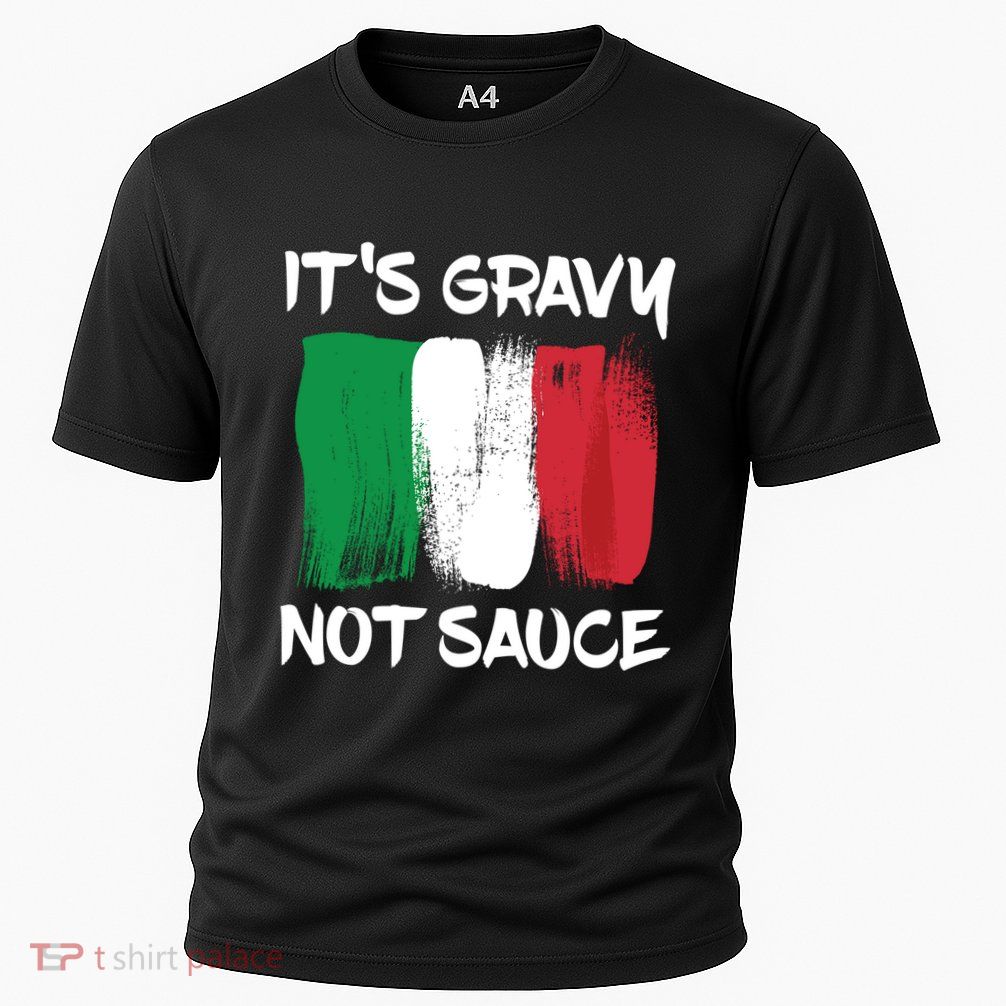 Its Gravy Not Sauce Ll Italian Food Lovers Great Gift Performance Shirt