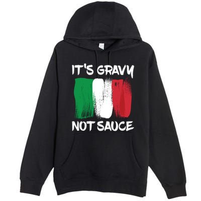 Its Gravy Not Sauce Ll Italian Food Lovers Great Gift Premium Pullover Hoodie