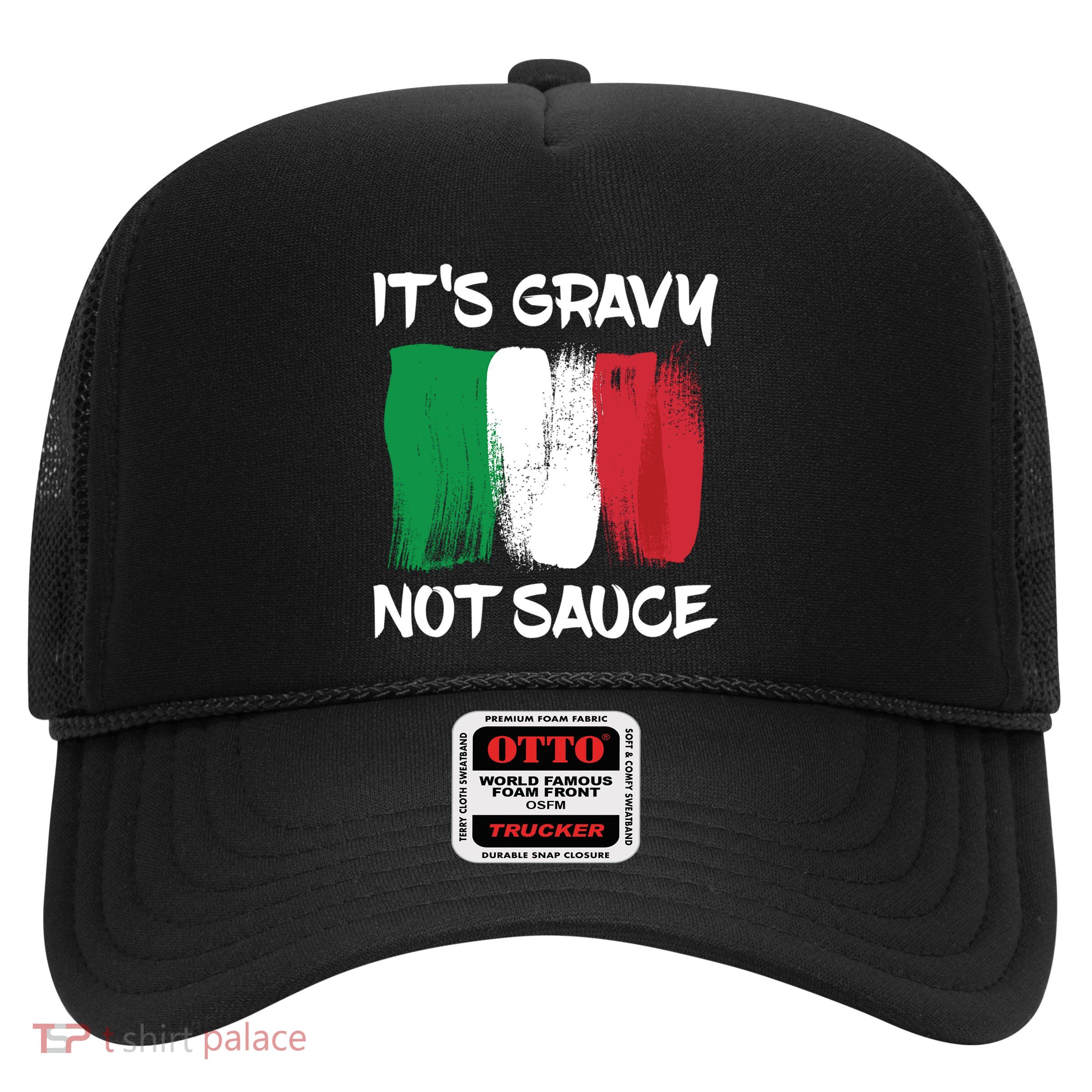 Its Gravy Not Sauce Ll Italian Food Lovers Great Gift Trucker Hat