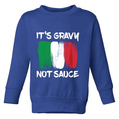 Its Gravy Not Sauce Ll Italian Food Lovers Great Gift Toddler Sweatshirt