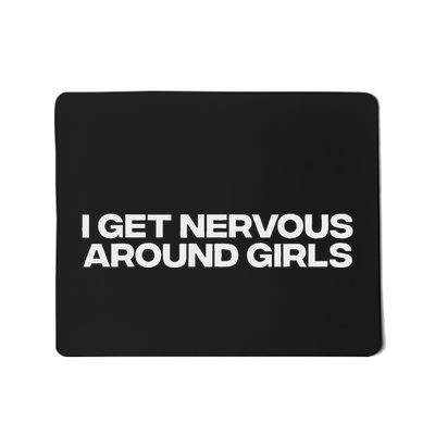 I Get Nervous Around Mousepad