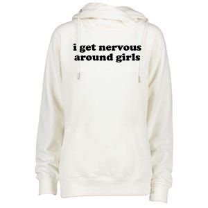 I Get Nervous Around Girl Womens Funnel Neck Pullover Hood