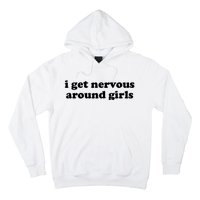 I Get Nervous Around Girl Hoodie