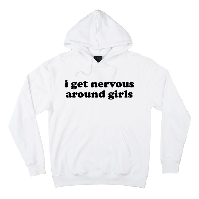 I Get Nervous Around Girl Hoodie