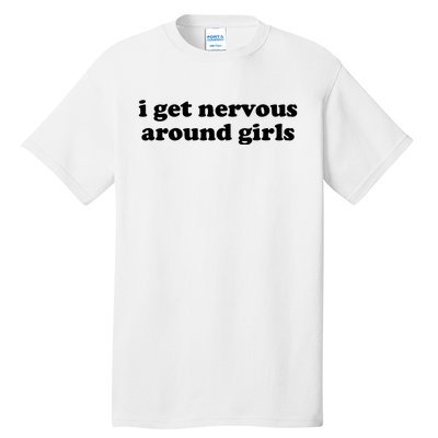 I Get Nervous Around Girl Tall T-Shirt