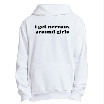 I Get Nervous Around Girl Urban Pullover Hoodie