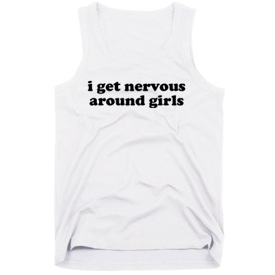 I Get Nervous Around Girl Tank Top