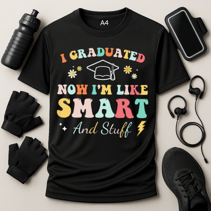 I graduated now I'm like smart and stuff Graduation Performance Shirt